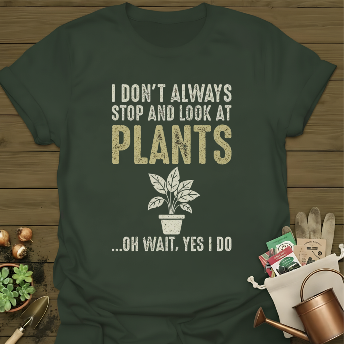 I Don't Always Stop And Look At Plants T-Shirt