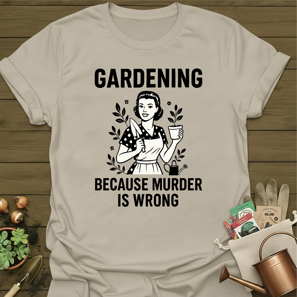 Gardening Because Murder Is Wrong T-Shirt