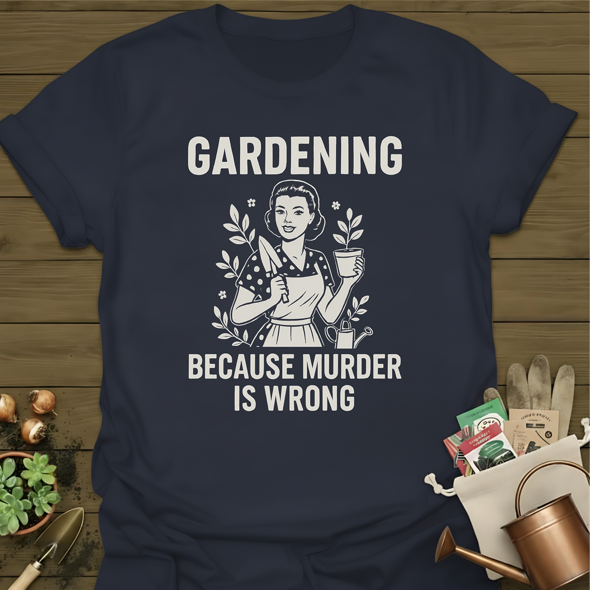 Gardening Because Murder Is Wrong T-Shirt