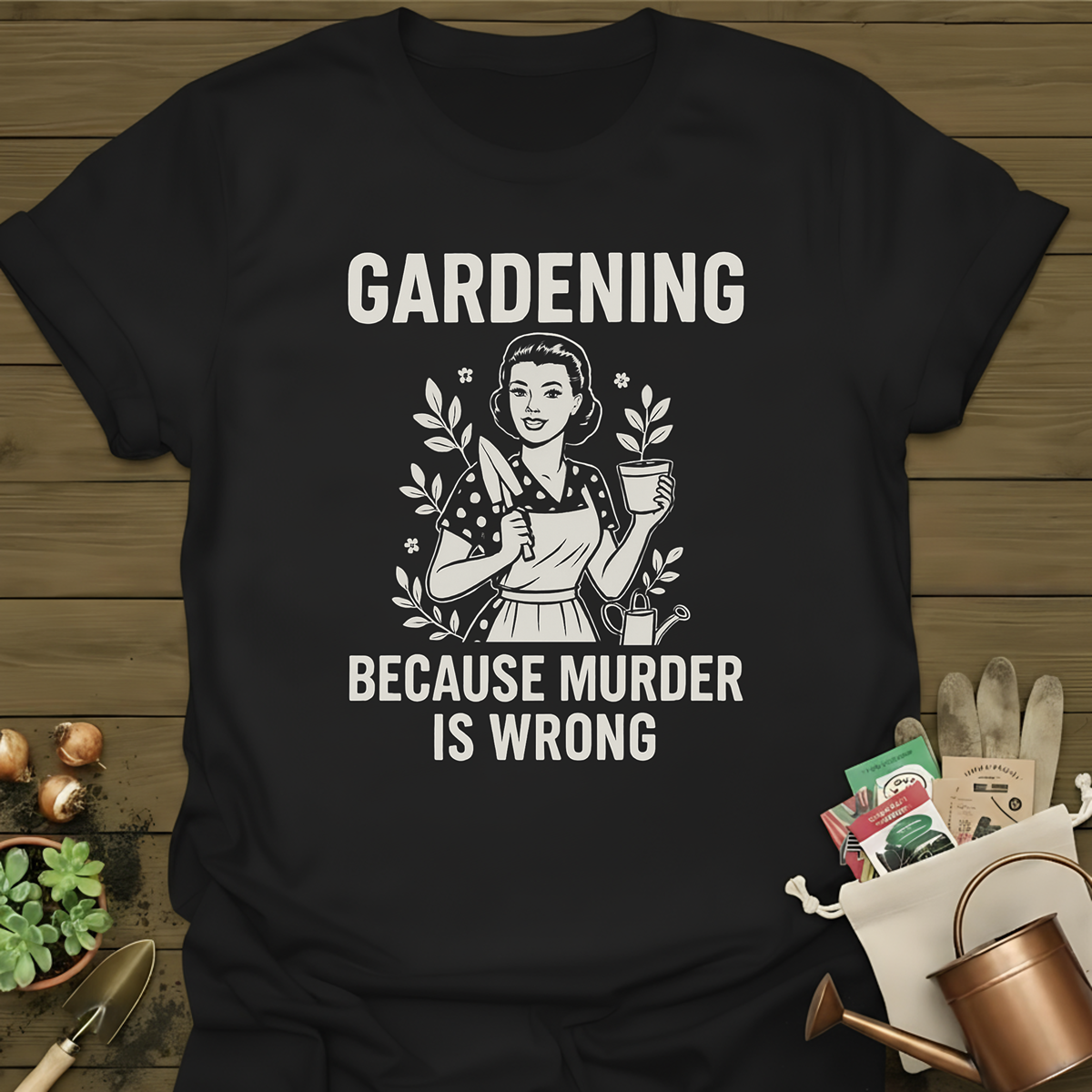 Gardening Because Murder Is Wrong T-Shirt