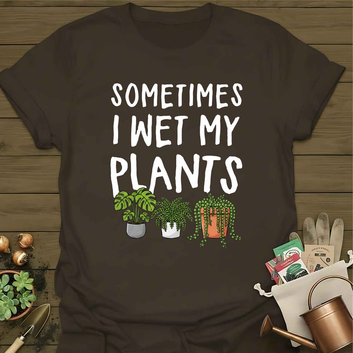 Sometimes I wet my Plants T-Shirt