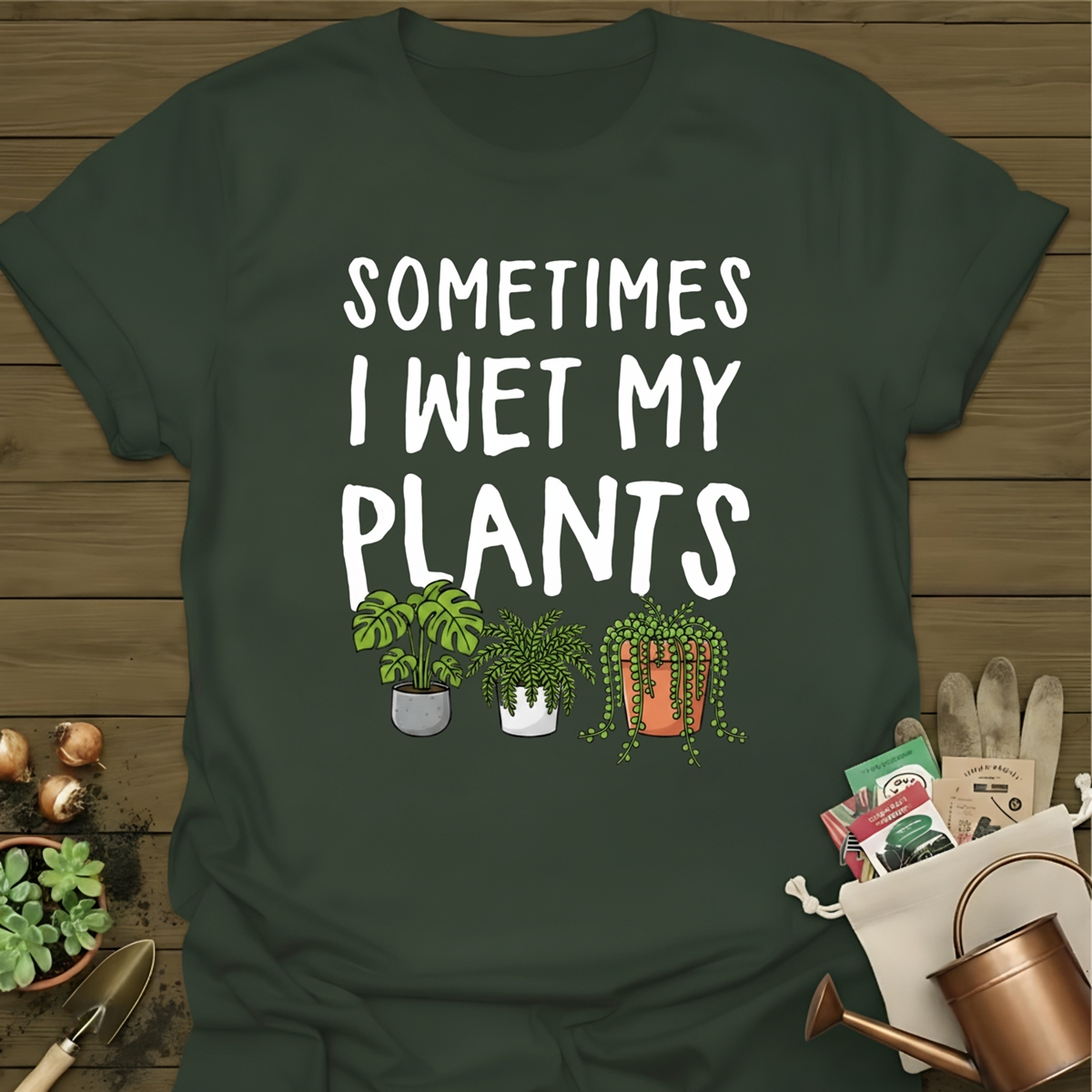 Sometimes I wet my Plants T-Shirt