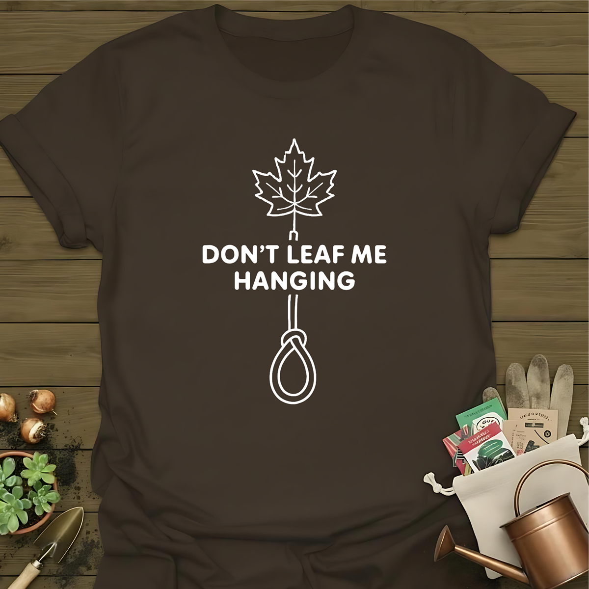 Don't Leaf Me Hanging T-Shirt