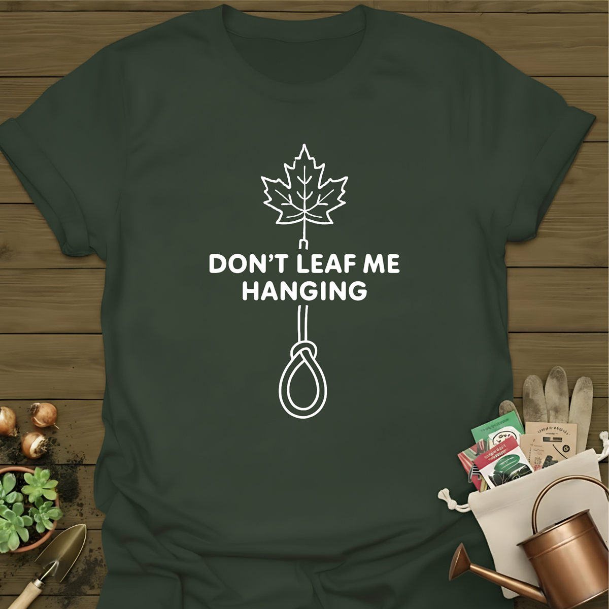 Don't Leaf Me Hanging T-Shirt