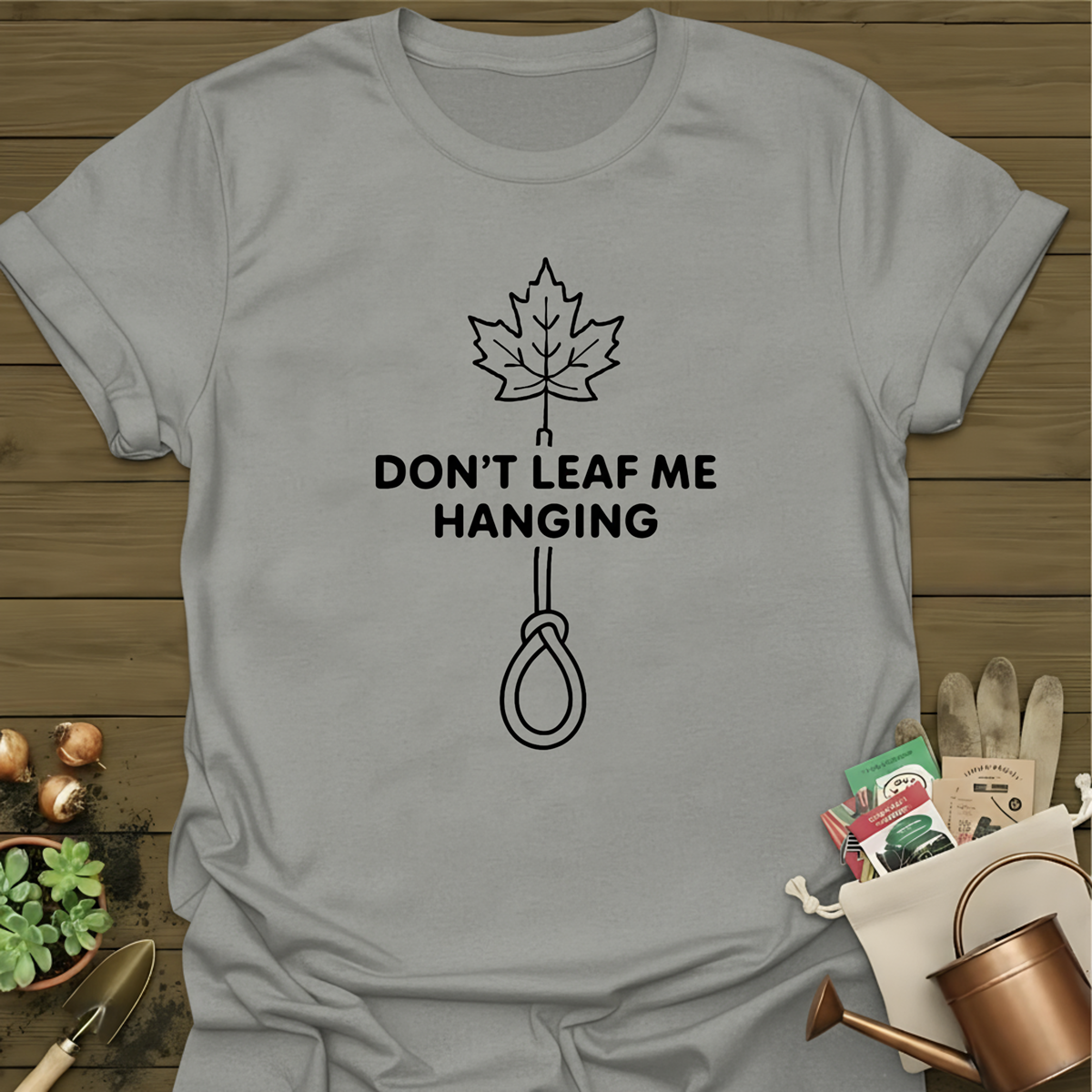 Don't Leaf Me Hanging T-Shirt