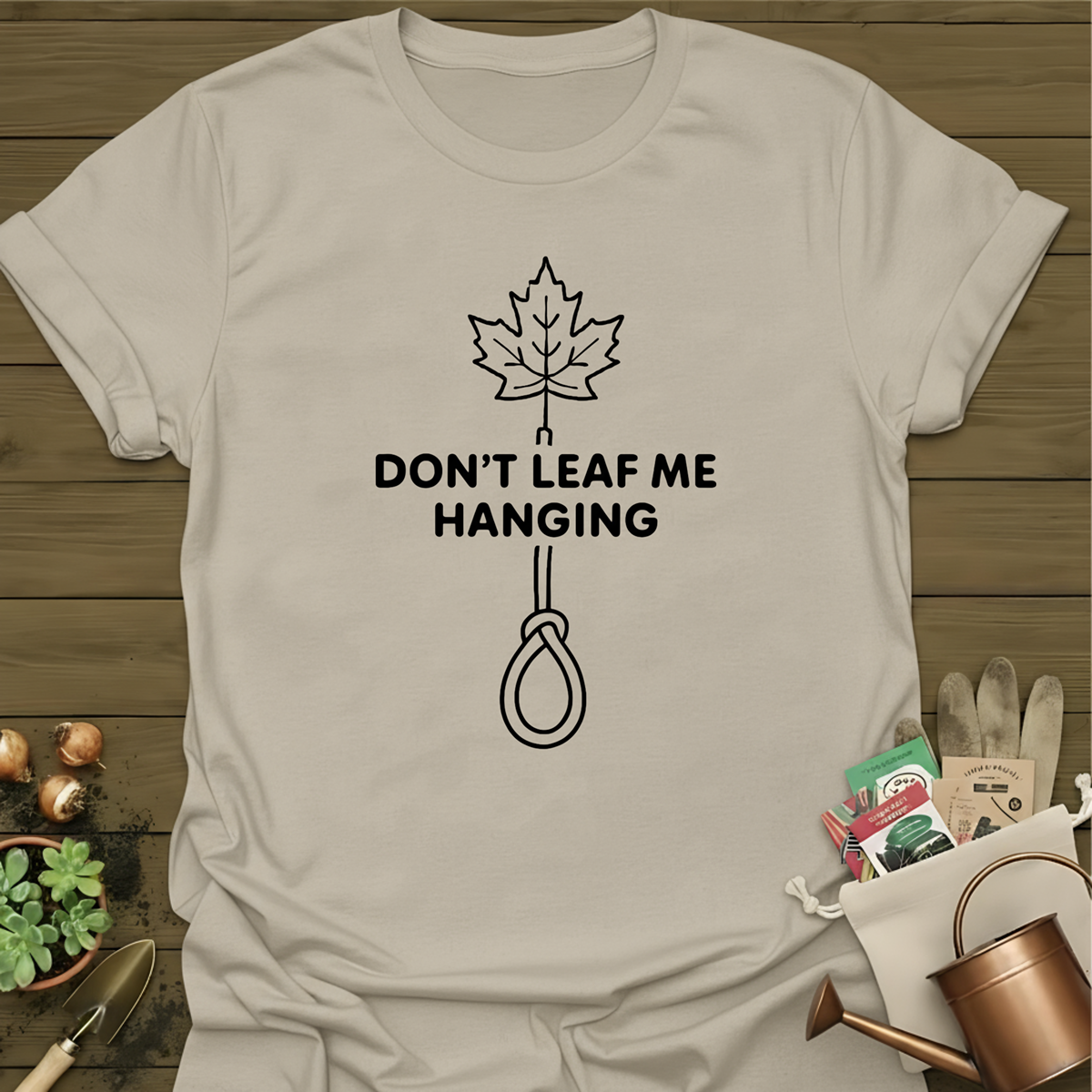 Don't Leaf Me Hanging T-Shirt