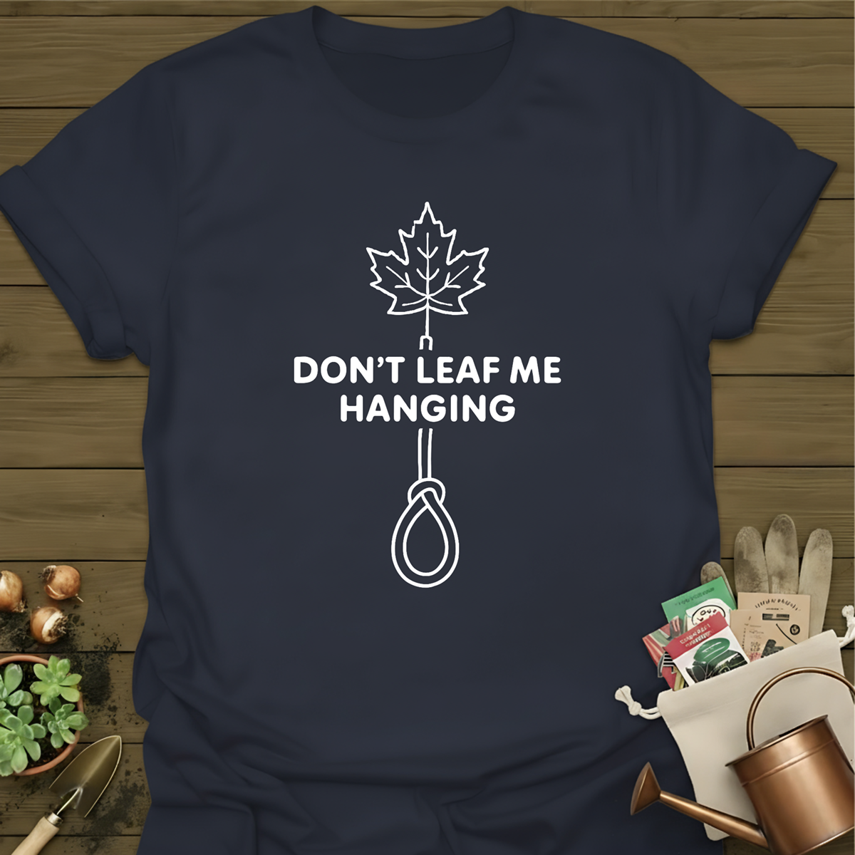 Don't Leaf Me Hanging T-Shirt