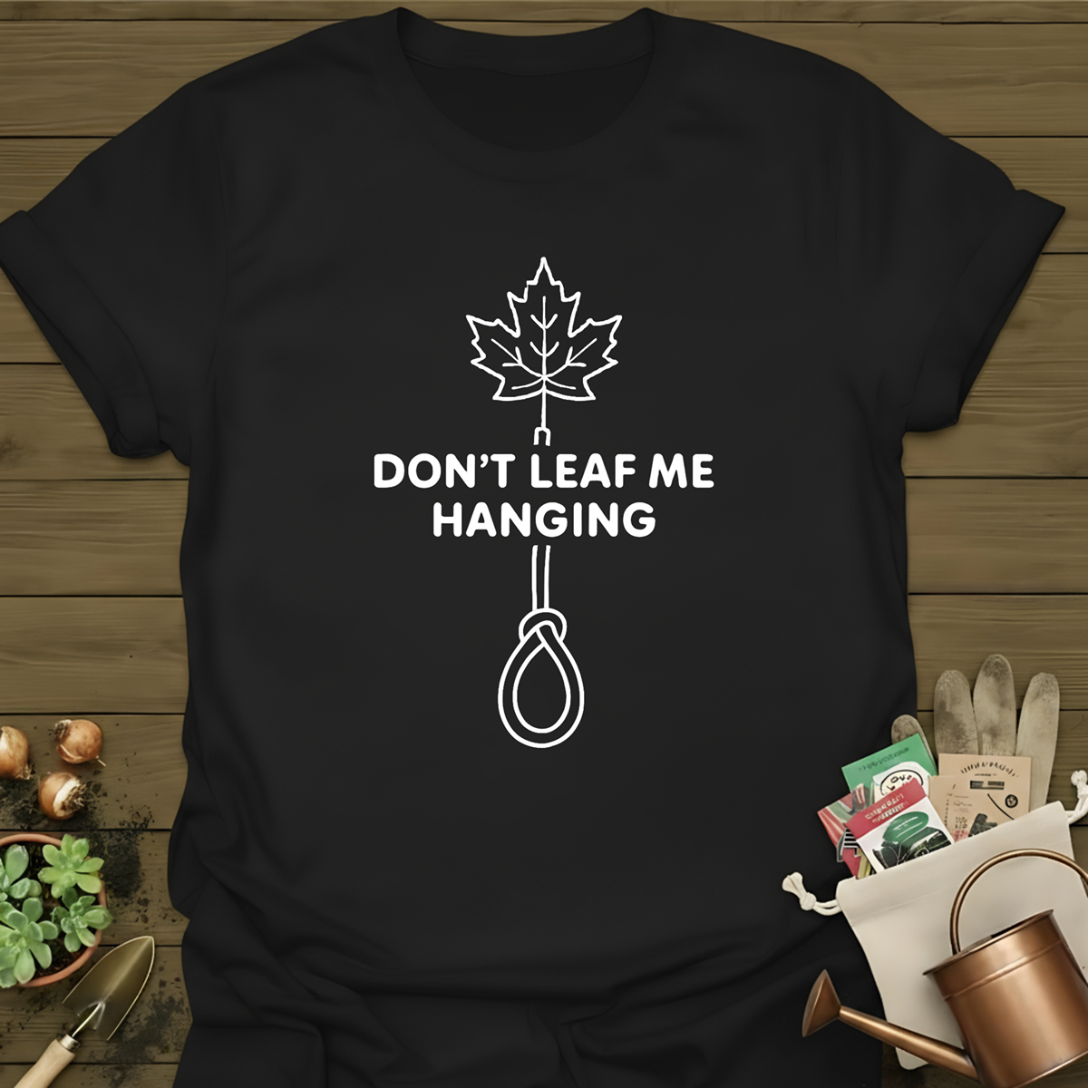 Don't Leaf Me Hanging T-Shirt