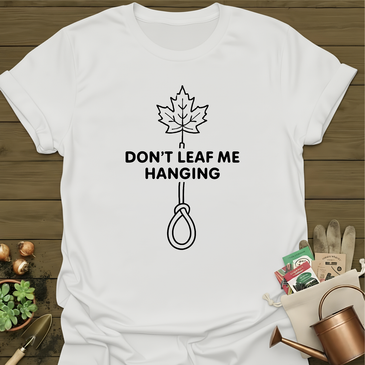Don't Leaf Me Hanging T-Shirt