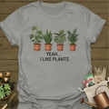 Yeah... I Like Plants T-Shirt