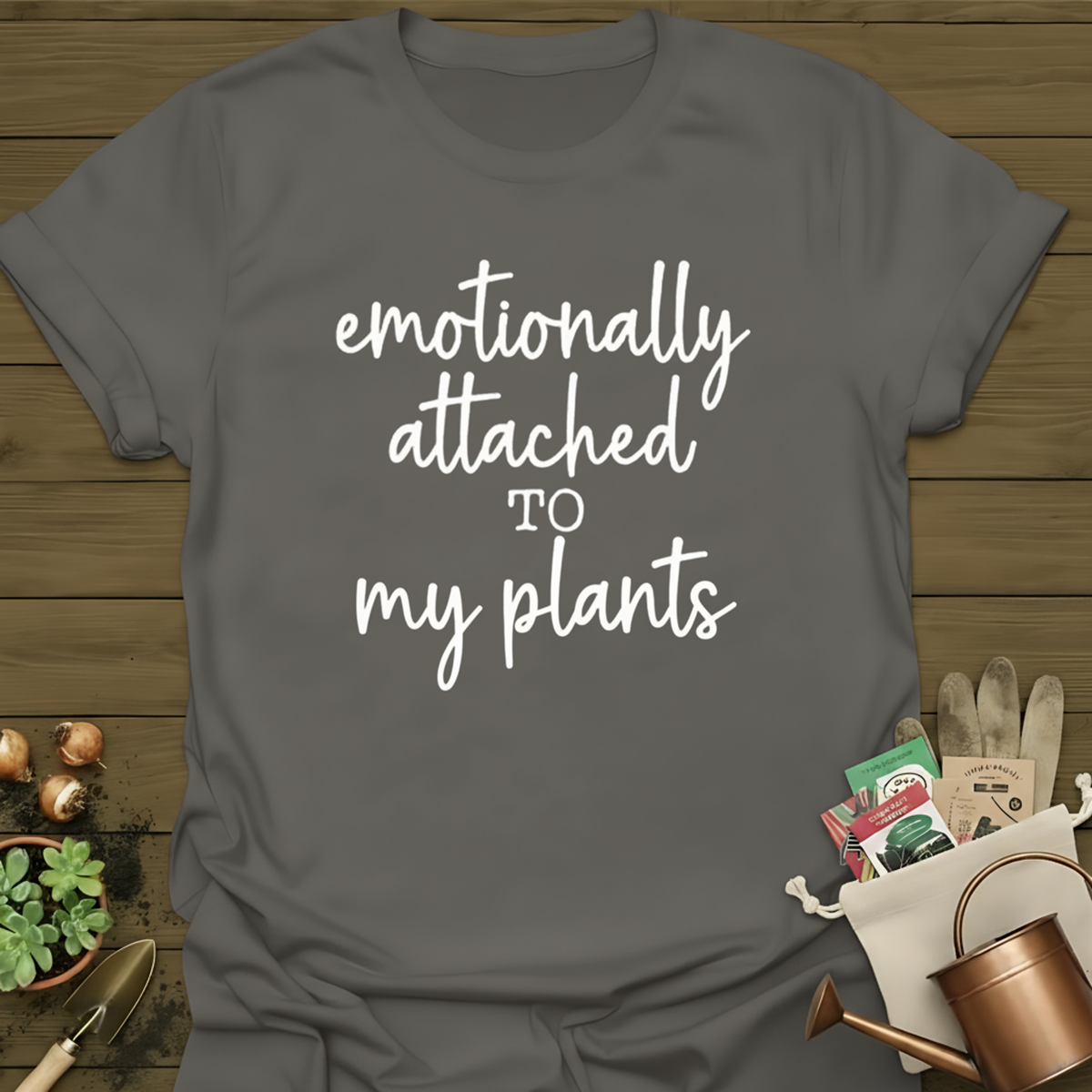 Emotionally Attached to My Plants T-Shirt