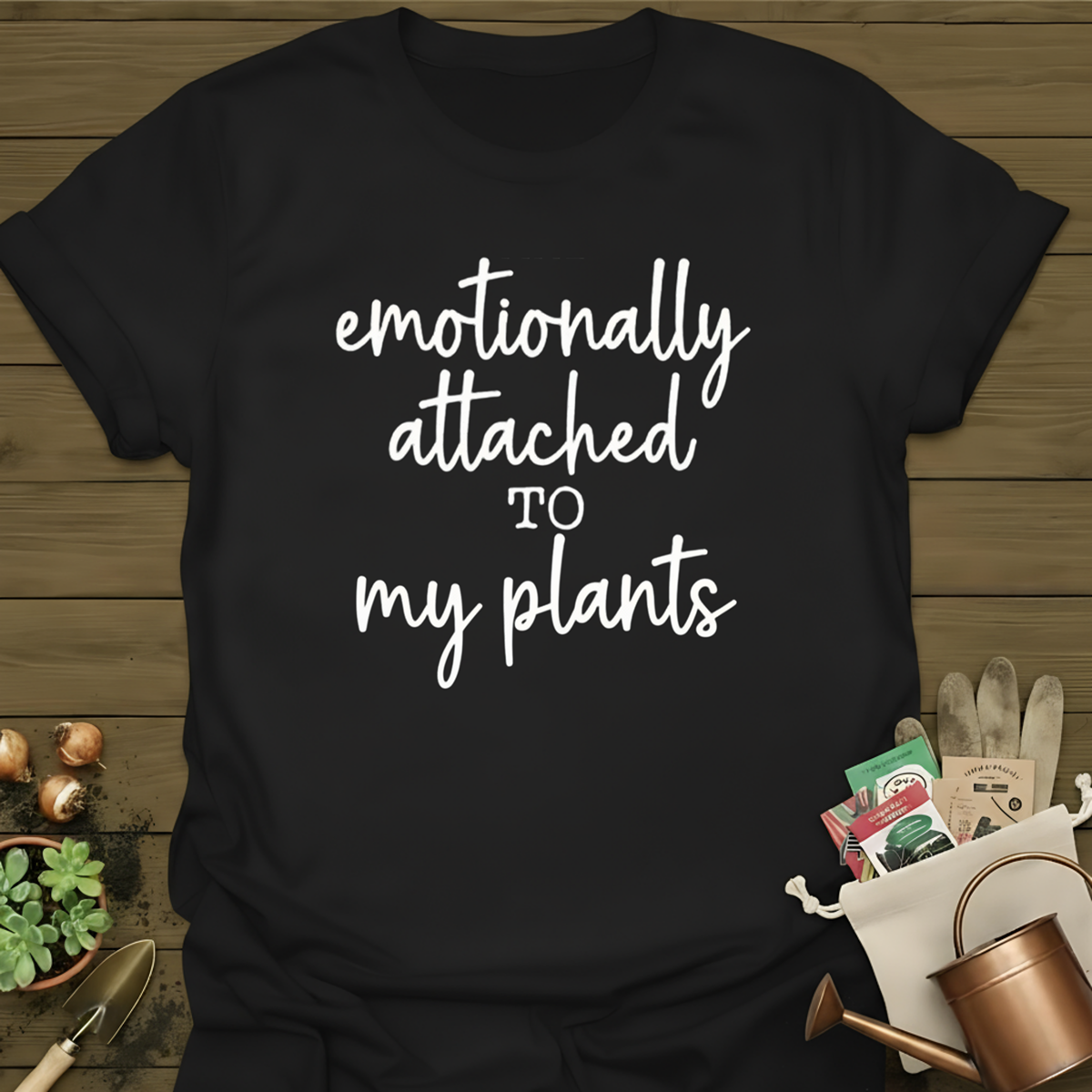 Emotionally Attached to My Plants T-Shirt