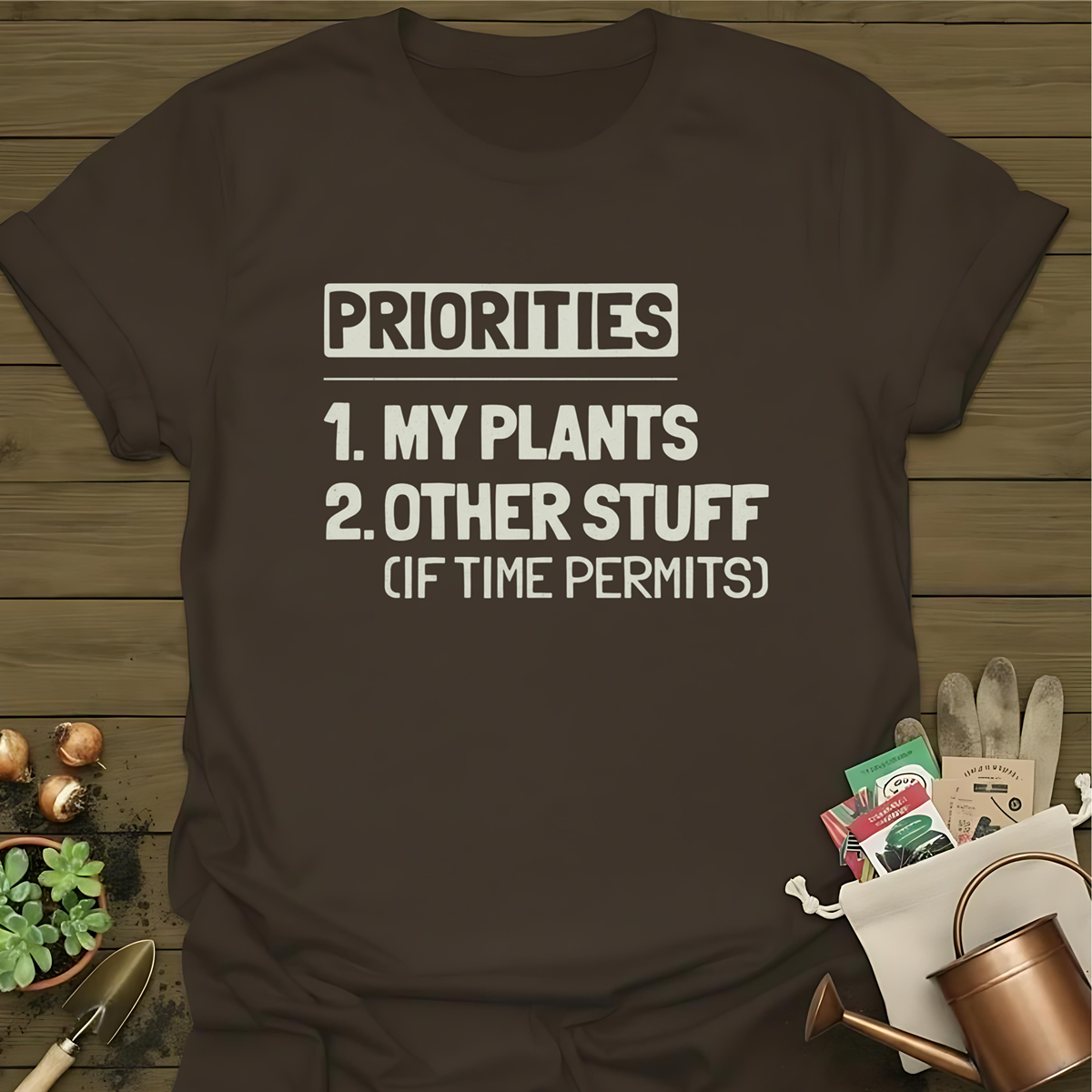 Priorities, My Plants T-Shirt