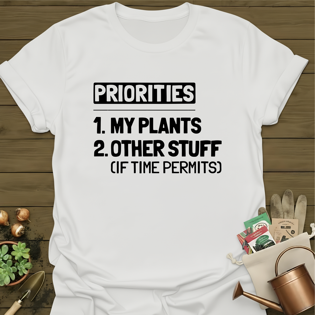 Priorities, My Plants T-Shirt
