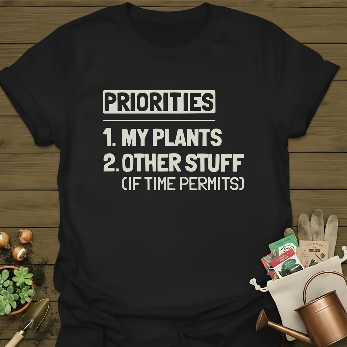 Priorities, My Plants T-Shirt