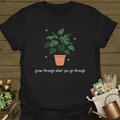 Grow Through What You Go Through T-Shirt